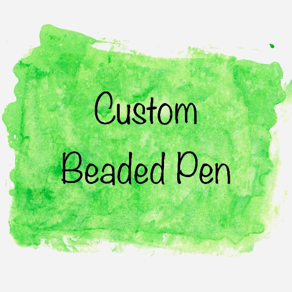 Beaded Pen - CUSTOM - 1 pack