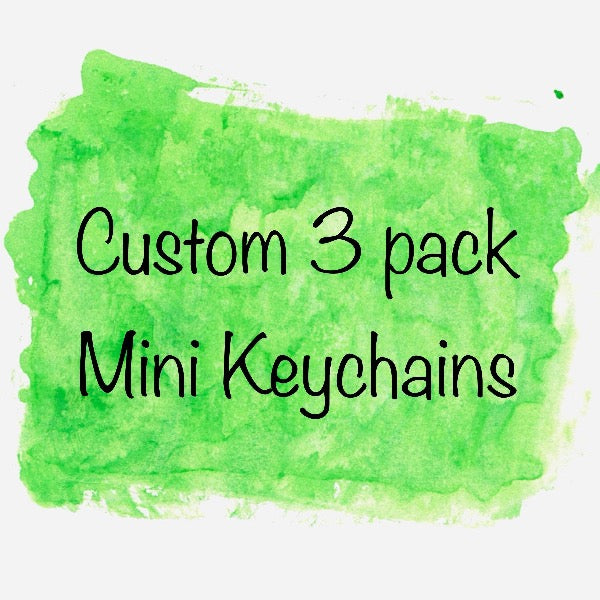 Mini Keychain - CUSTOM - 3 pack